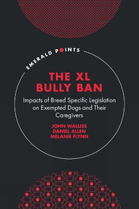 The XL Bully Ban : Impacts of Breed Specific Legislation on Exempted Dogs and Their Caregivers - Daniel Allen