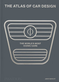 The Atlas of Car Design : The World's Most Iconic Cars, Classic Edition - Jason Barlow
