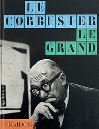 Le Corbusier Le Grand : Classic format - Phaidon Editors