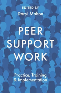 Peer Support Work : Practice, Training & Implementation - Daryl Mahon