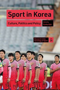 Sport in Korea : Culture, Politics and Policy - Eunha Koh