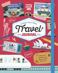 Lonely Planet Kids Create Your Own Travel Journal : Fun Fill-In Book with Games, Prompts & Activities to Record Vacation Memories - Lonely Planet Kids