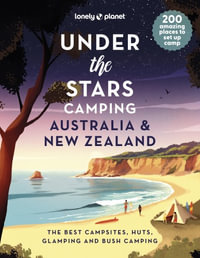 Under the Stars Camping Australia and New Zealand : Lonely Planet - Lonely Planet