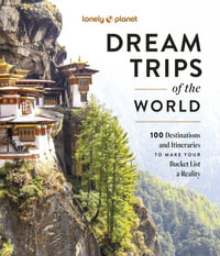 Dream Trips of the World : Detailed Itineraries | Travel Like a Local | Insider Tips | Covers 100 Destinations and Itineraries to make your Bucket List a Reality - Lonely Planet