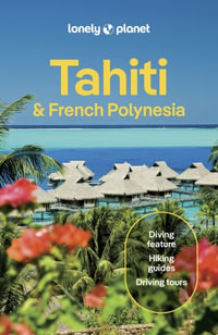 Tahiti & French Polynesia : Lonely Planet Travel Guide : 12th Edition - Lonely Planet