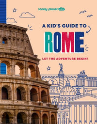 Kids A Kid's Guide to Rome : Lonely Planet Kids Guides - Lonely Planet Kids