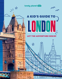 A Kid's Guide to London : Lonely Planet Kids Guides - Lonely Planet Kids