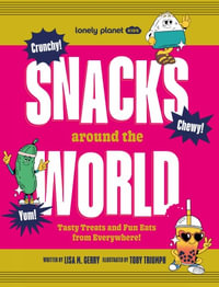 Snacks Around the World : Tasty Treats and Fun Eats from Everywhere! - Lonely Planet Kids