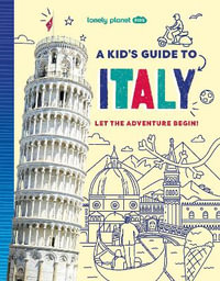 Lonely Planet Kids A Kid's Guide to Italy : Lonely Planet Kids - Lonely Planet Kids