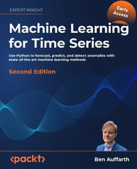 Machine Learning for Time Series with Python - Second Edition : Python to forecast, predict, and monitor time series with modern ML and foundation models at scale - Dr. Ben Auffarth