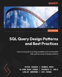 SQL Query Design Patterns and Best Practices : A practical guide to writing readable and maintainable SQL queries using its design patterns - Steve Hughes