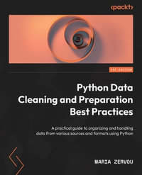 Python Data Cleaning and Preparation Best Practices : A practical guide to organizing and handling data from various sources and formats using Python - Maria Zervou