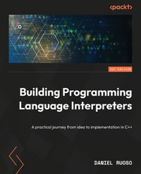 Building Programming Language Interpreters : A bottom-up approach to runtimes, execution, and implementation in C++ - Daniel Ruoso