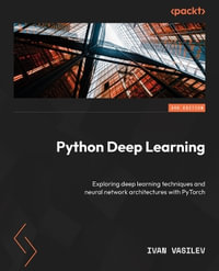Python Deep Learning - Third Edition : Understand how deep neural networks work and apply them to real-world tasks - Ivan Vasilev