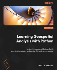 Learning Geospatial Analysis with Python - Fourth Edition : Unleash the power of Python 3 with practical techniques for learning GIS and remote sensing - Joel Lawhead