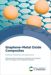 Graphene-Metal Oxide Composites : Synthesis, Properties, and Applications - Srikanta Moharana