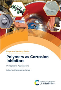 Polymers as Corrosion Inhibitors : Principles to Applications - Chandrabhan  Verma