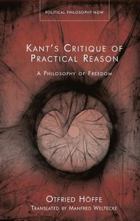 Kant's Critique of Practical Reason : A Philosophy of Freedom - Otfried Hoffe