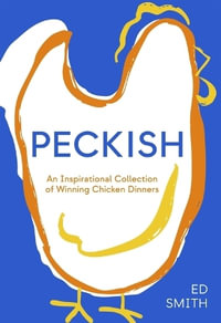 Peckish : An Inspirational Collection of Winning Chicken Dinners - Ed Smith