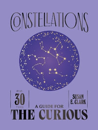 Constellations : A Guide For the Curious - Susan E. Clark