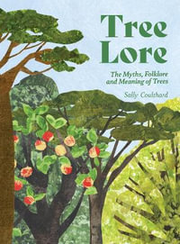 Tree Lore : The Myths, Folklore and Meaning of Trees - Sally Coulthard