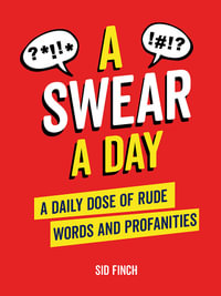 A Swear A Day : A Daily Dose of Rude Words and Profanities - Sid Finch