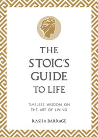 The Stoic's Guide to Life : Timeless Wisdom on the Art of Living - Rasha Barrage