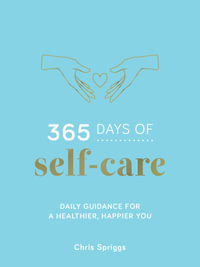 365 Days of Self-Care : Daily Guidance for Greater Well-Being - Chris Spriggs