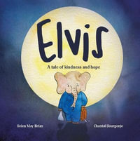 Elvis : A tale of kindness and hope - Helen May Brian