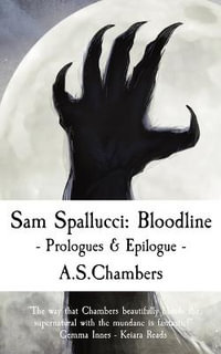 Sam Spallucci : Bloodline - Prologues & Epilogue - A S Chambers