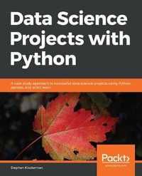 Data Science Projects with Python : A case study approach to successful data science projects using Python, pandas, and scikit-learn - Stephen Klosterman