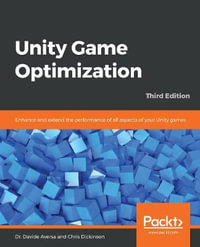 Unity Game Optimization : Enhance and extend the performance of all aspects of your Unity games, 3rd Edition - Dr. Davide Aversa