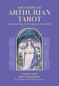 The Complete Arthurian Tarot : Includes classic deck with revised and updated coursebook - Caitlin Matthews