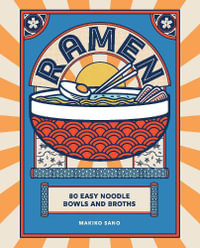 Ramen : 80 easy noodle bowls and broths - Makiko Sano