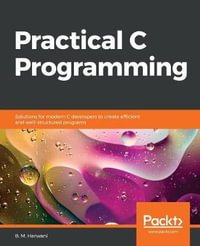 Practical C Programming : Solutions for modern C developers to create efficient and well-structured programs - B. M. Harwani