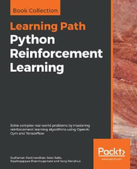 Python Reinforcement Learning : Solve complex real-world problems by mastering reinforcement learning algorithms using OpenAI Gym and TensorFlow - Sudharsan Ravichandiran