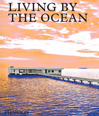 Living by the Ocean : Contemporary Houses by the Sea - Phaidon Editors