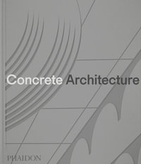 Concrete Architecture : The Ultimate Collection - Phaidon Editors