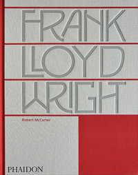 Frank Lloyd Wright : Revised and Expanded Edition - Robert McCarter