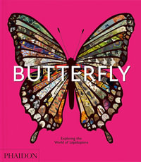 Butterfly : Exploring the World of Lepidoptera - Phaidon Editors
