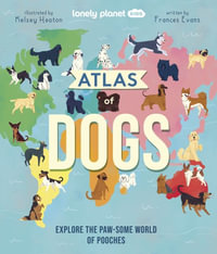 Lonely Planet Kids Atlas of Dogs : Lonely Planet Kids - Lonely Planet Kids