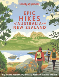 Lonely Planet Epic Hikes of Australia & New Zealand : Epic - Lonely Planet