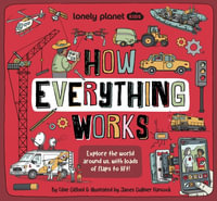 Lonely Planet Kids How Everything Works : How Things Work - Lonely Planet Kids