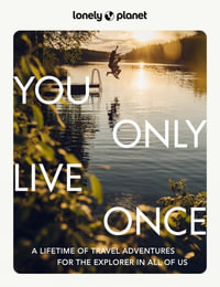 Lonely Planet You Only Live Once : Lonely Planet - Lonely Planet
