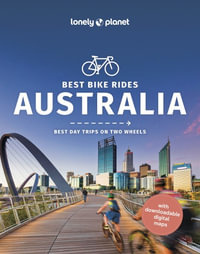 Best Bike Rides Australia : Lonely Planet Travel Guide : 1st Edition - Lonely Planet