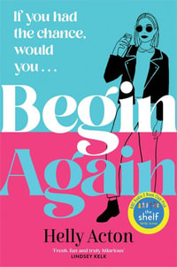 Begin Again : What would you change if you could go back? - Helly Acton
