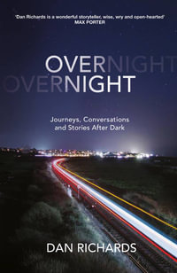 Overnight : Journeys, Conversations and Stories After Dark - Dan Richards