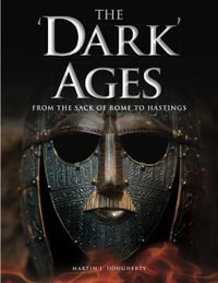 The 'Dark' Ages : From the Sack of Rome to Hastings - Martin J Dougherty