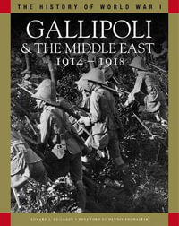 Gallipoli & the Middle East 1914-1918 : From the Dardanelles to Mesopotamia - Edward J Erickson