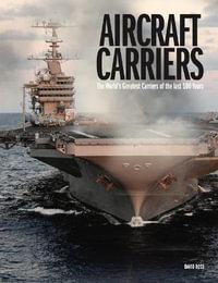 Aircraft Carriers : The World's Greatest Carriers of the last 100 Years - David Ross